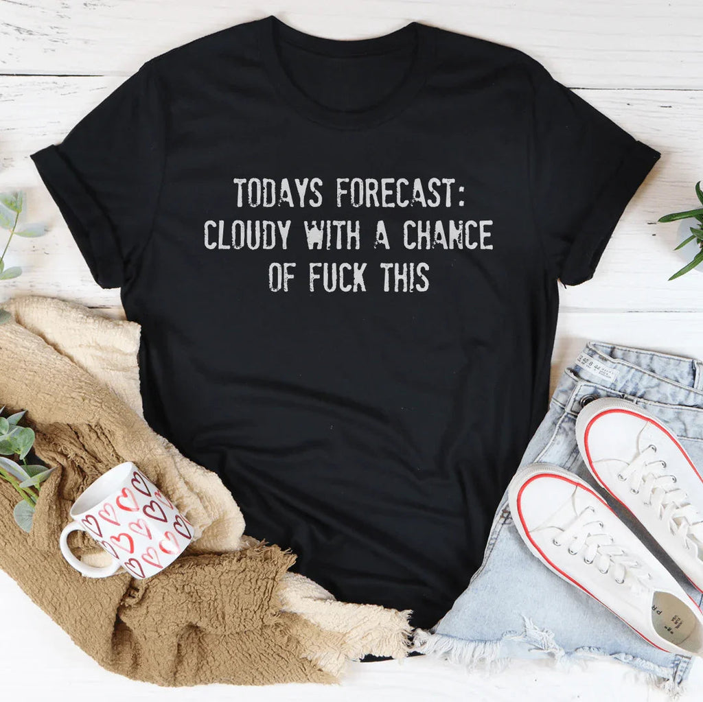 Todays Forecast Cloudy With A Chance Of F This Tee Peachy Sunday