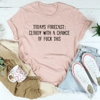 Todays Forecast Cloudy With A Chance Of F This Tee Peachy Sunday