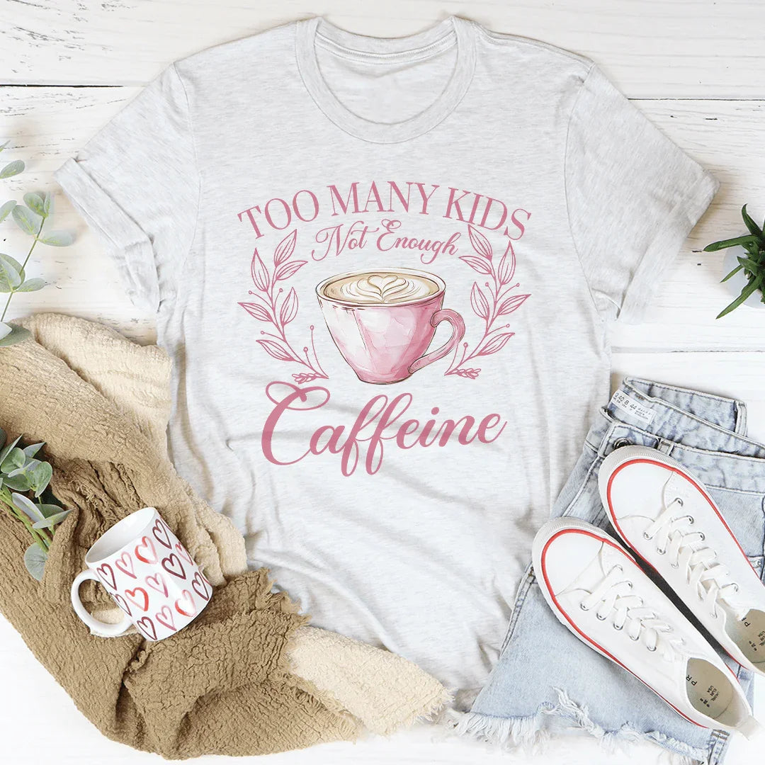 Too Many Kids Not Enough Caffeine Tee Peachy Sunday