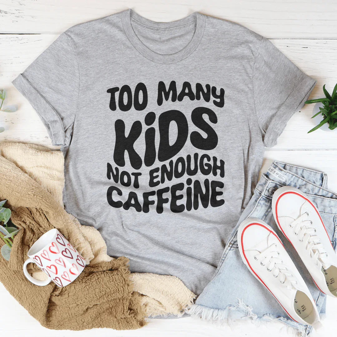 Too Many Kids Not Enough Caffeine Tee Peachy Sunday