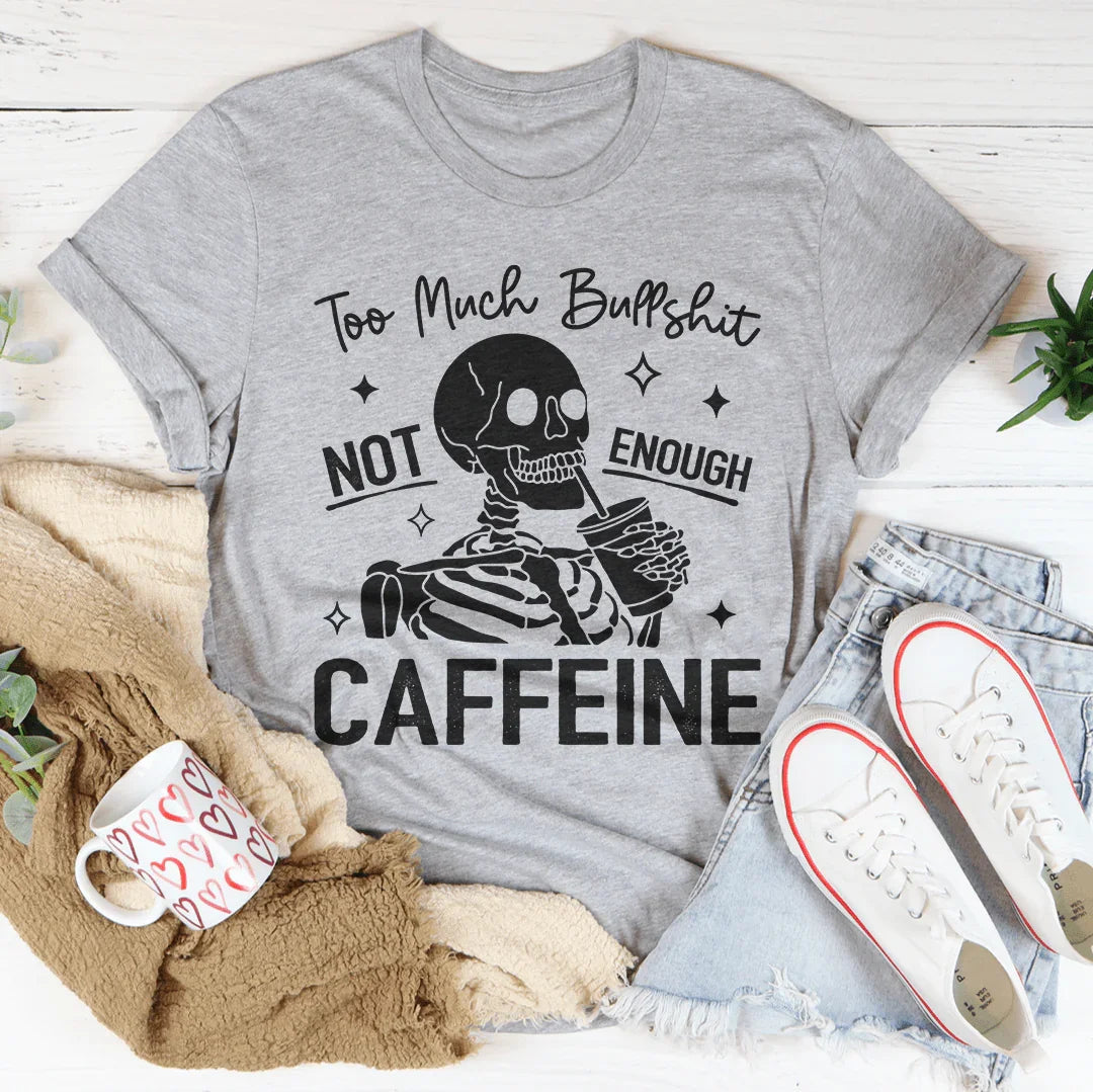 Too Much Bullshit Not Enough Caffeine Tee Peachy Sunday