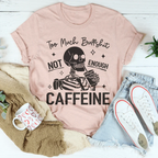 Too Much Bullshit Not Enough Caffeine Tee Peachy Sunday