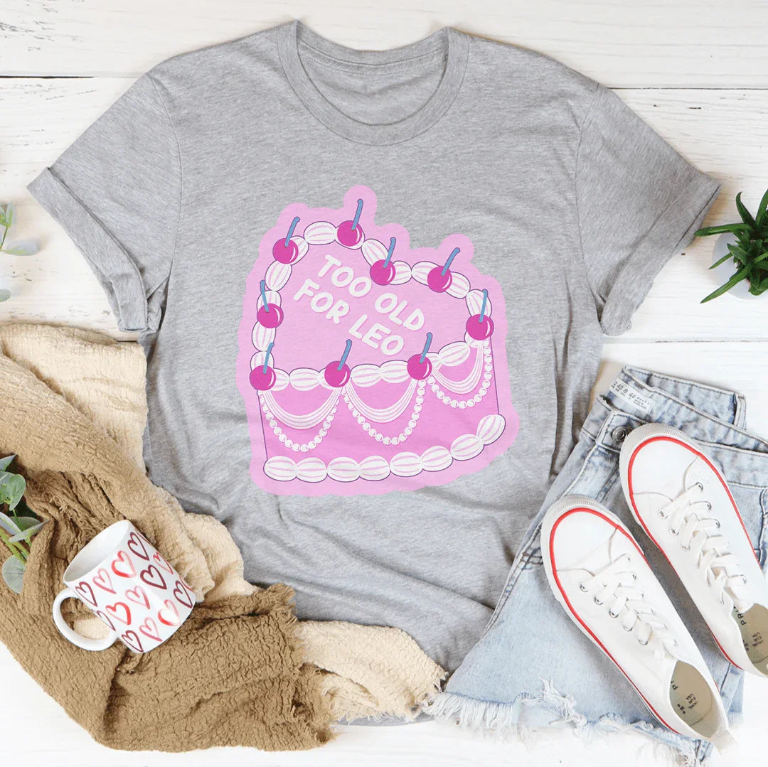 Too Old For Leo Tee