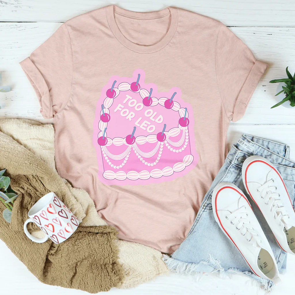 Too Old For Leo Tee