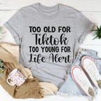 Too Old For Tiktok Too Young For Life Alert Tee