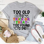 Too Old To Trick Or Treat Tee