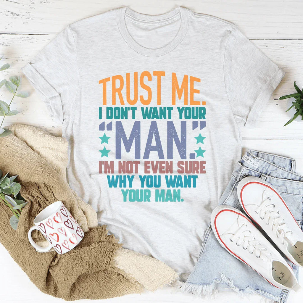 Trust Me I Don't Your Man Tee Peachy Sunday