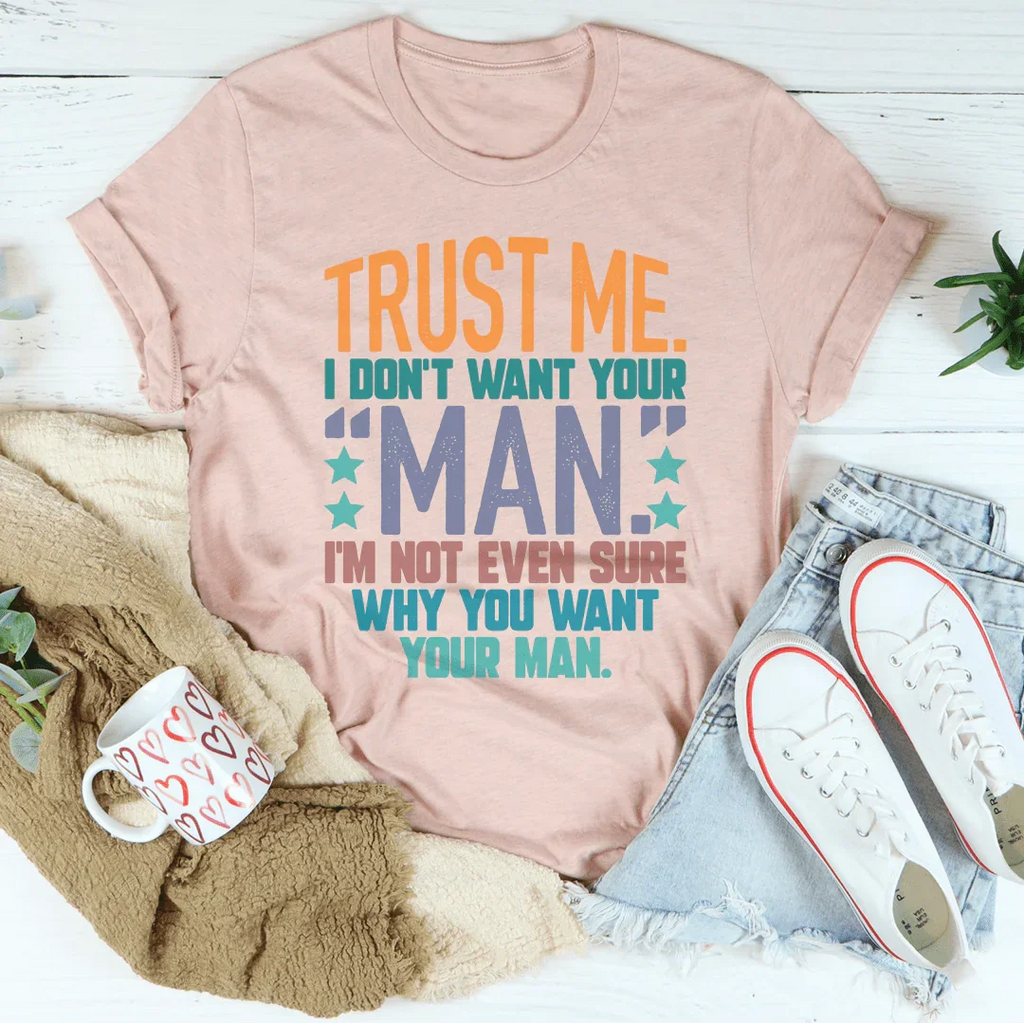 Trust Me I Don't Your Man Tee Peachy Sunday