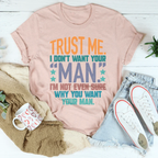 Trust Me I Don't Your Man Tee Peachy Sunday