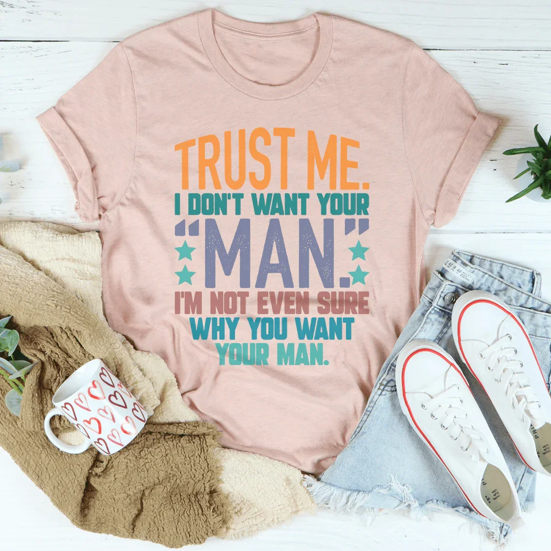 Trust Me I Don't Your Man Tee Peachy Sunday