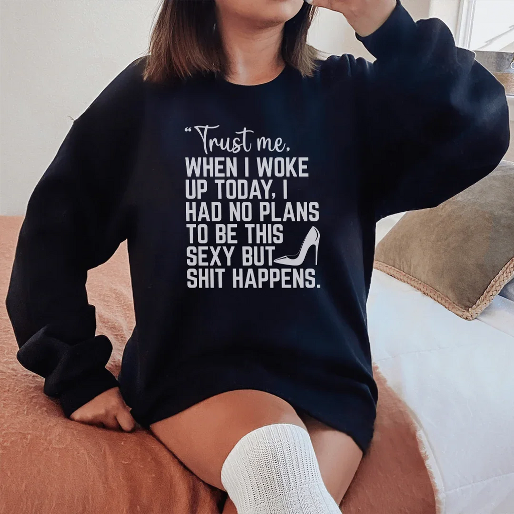 Trust Me When I Woke Up Today Sweatshirt Peachy Sunday