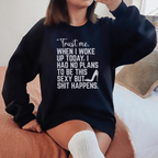 Trust Me When I Woke Up Today Sweatshirt Peachy Sunday