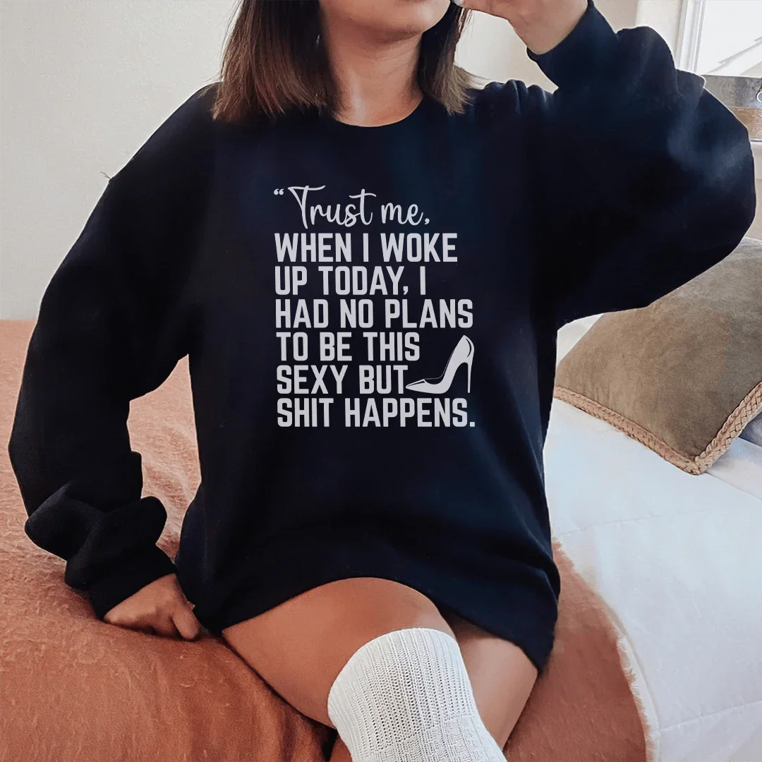 Trust Me When I Woke Up Today Sweatshirt Peachy Sunday