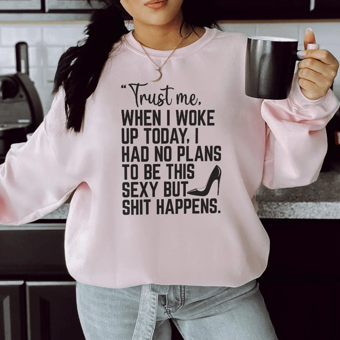 Trust Me When I Woke Up Today Sweatshirt Peachy Sunday