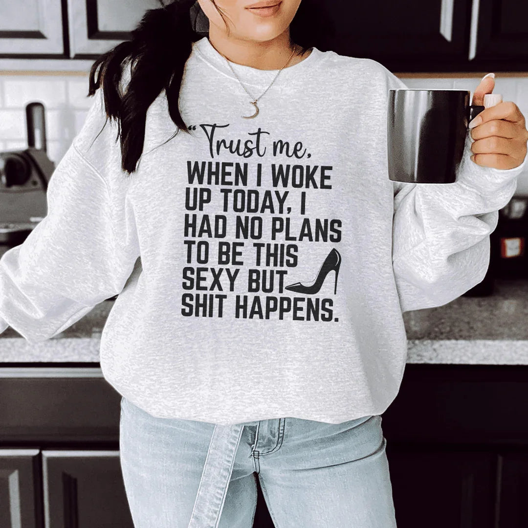 Trust Me When I Woke Up Today Sweatshirt Peachy Sunday