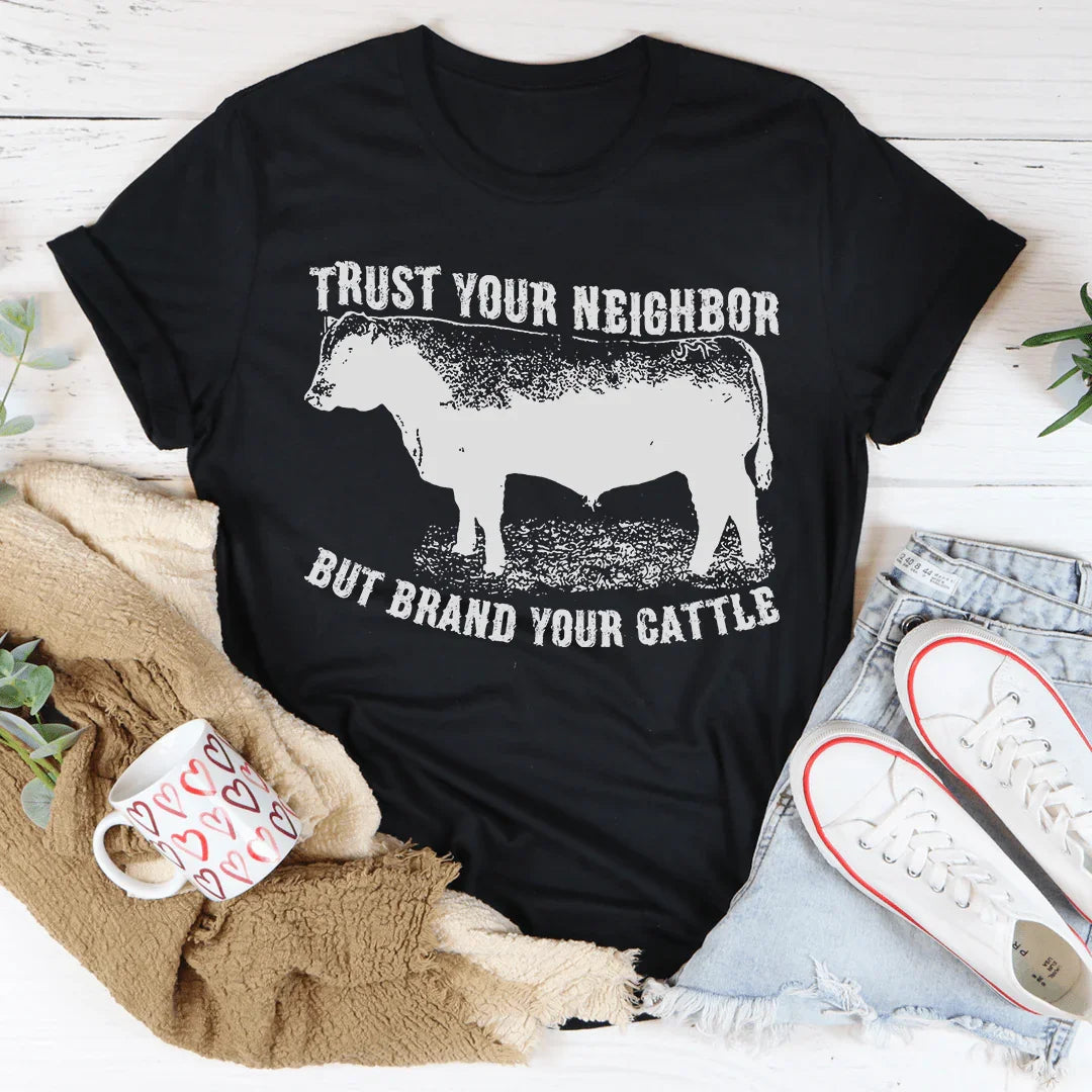 Trust Your Neighbor But Brand Your Cattle Tee Peachy Sunday