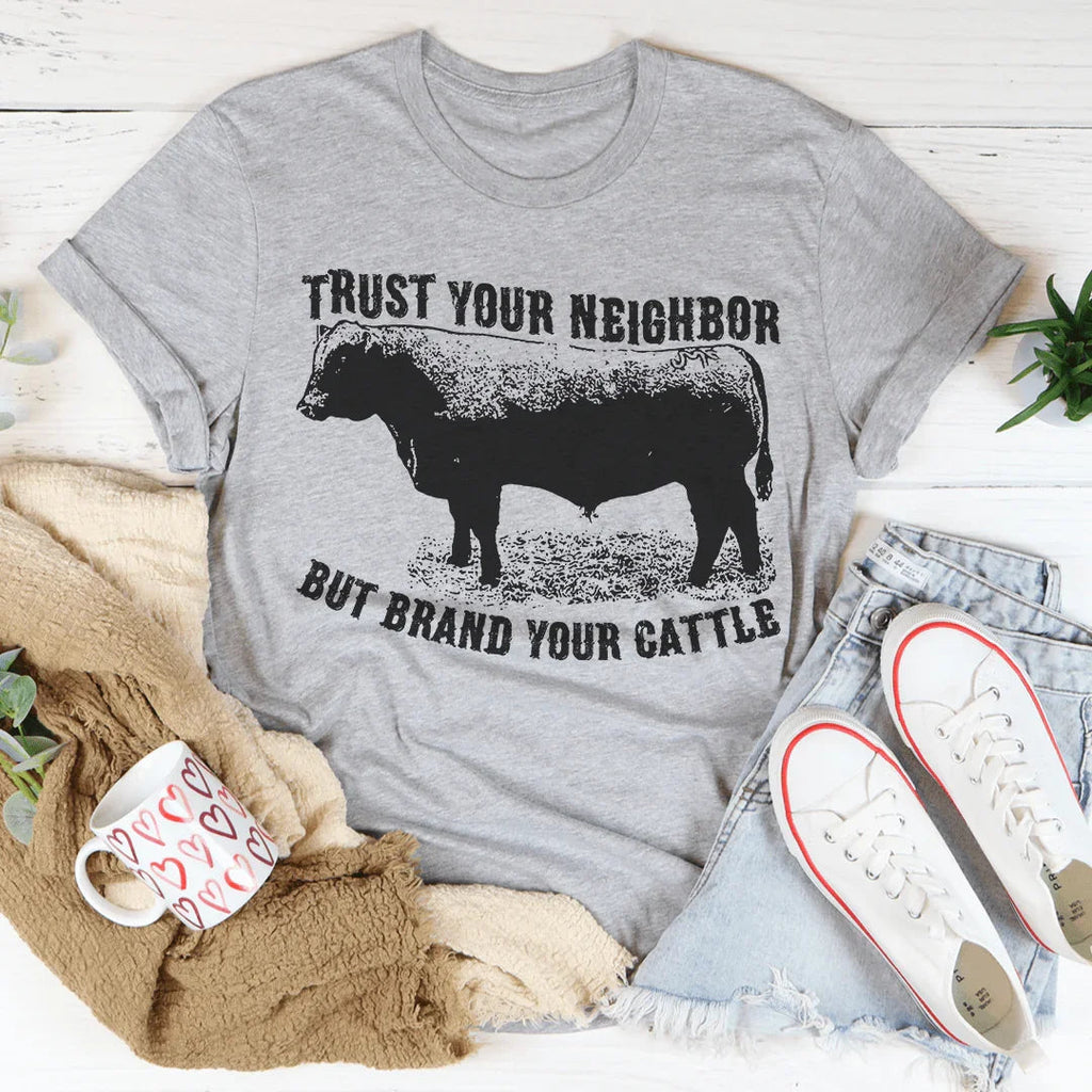 Trust Your Neighbor But Brand Your Cattle Tee Peachy Sunday