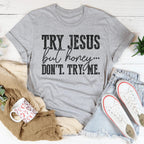 Try Jesus But Honey Don't Try Me Tee Peachy Sunday