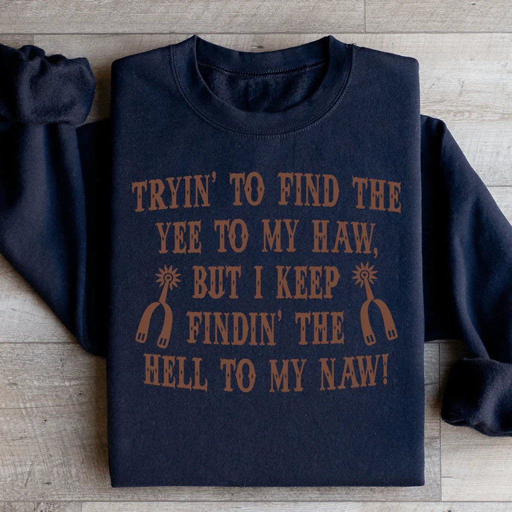 Tryin To Find The Yee To My Haw Sweatshirt Peachy Sunday
