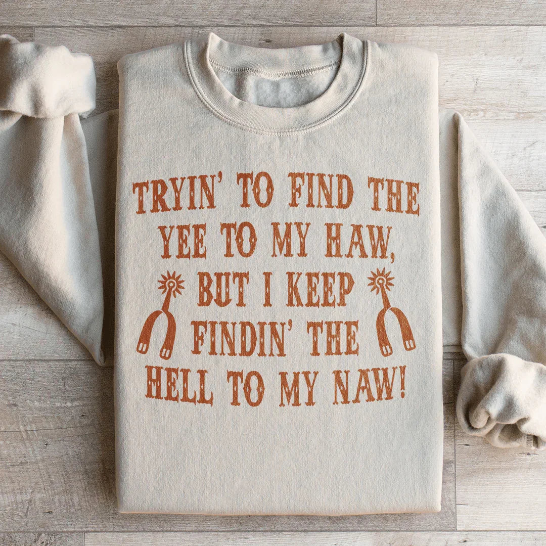 Tryin To Find The Yee To My Haw Sweatshirt Peachy Sunday