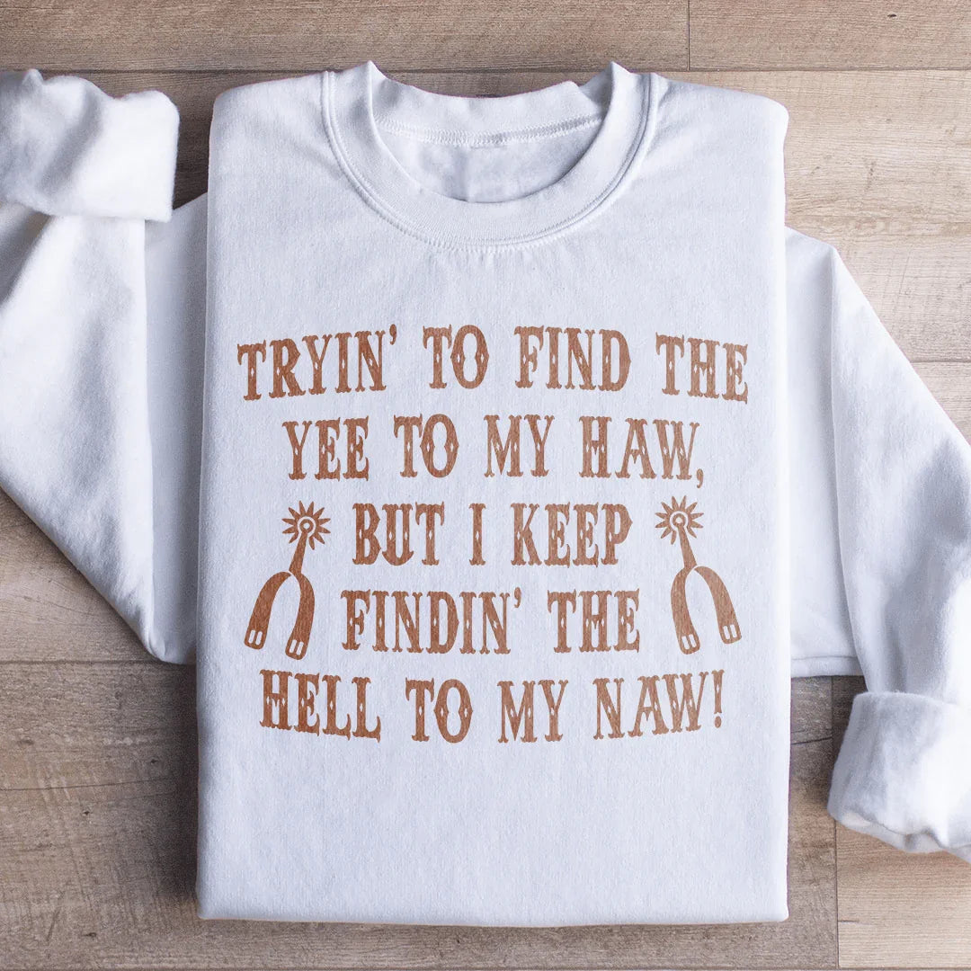 Tryin To Find The Yee To My Haw Sweatshirt Peachy Sunday