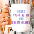 Under Caffeinated And Overwhelmed Ceramic Mug 15 oz Peachy Sunday