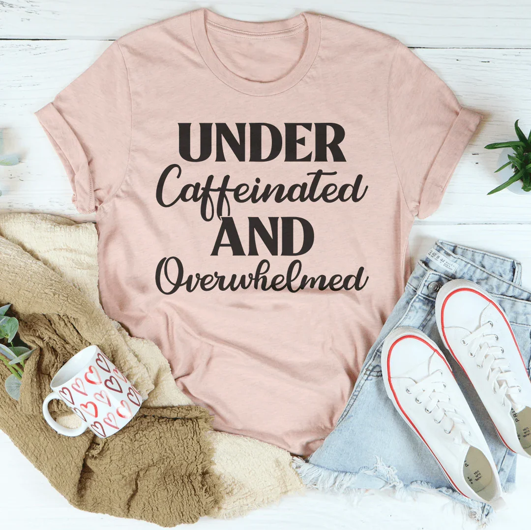 Under Caffeinated And Overwhelmed Tee - SJB-DIAMOND ELITES