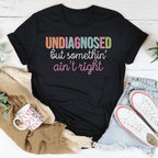 Undiagnosed But Somethin Ain't Right Tee Peachy Sunday