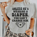 Unless He's Wearing A Diaper You Can't Change Him Tee Peachy Sunday