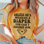 Unless He's Wearing A Diaper You Can't Change Him Tee Peachy Sunday