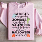 Valentines Would Be Better If It Were Halloween Instead Sweatshirt Peachy Sunday
