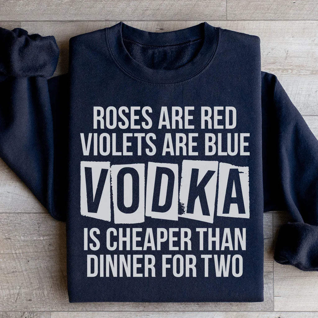 Vodka Is Cheaper Than Dinner For Two Sweatshirt Peachy Sunday
