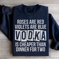 Vodka Is Cheaper Than Dinner For Two Sweatshirt Peachy Sunday