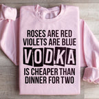 Vodka Is Cheaper Than Dinner For Two Sweatshirt Peachy Sunday