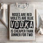 Vodka Is Cheaper Than Dinner For Two Sweatshirt Peachy Sunday