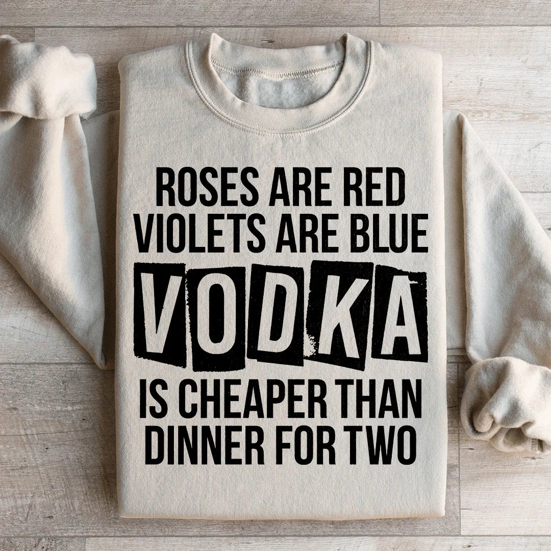 Vodka Is Cheaper Than Dinner For Two Sweatshirt Peachy Sunday