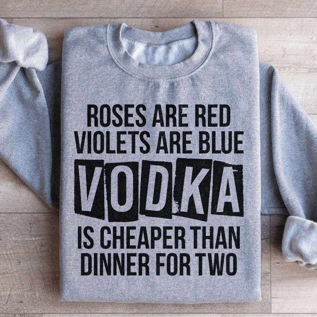 Vodka Is Cheaper Than Dinner For Two Sweatshirt Peachy Sunday
