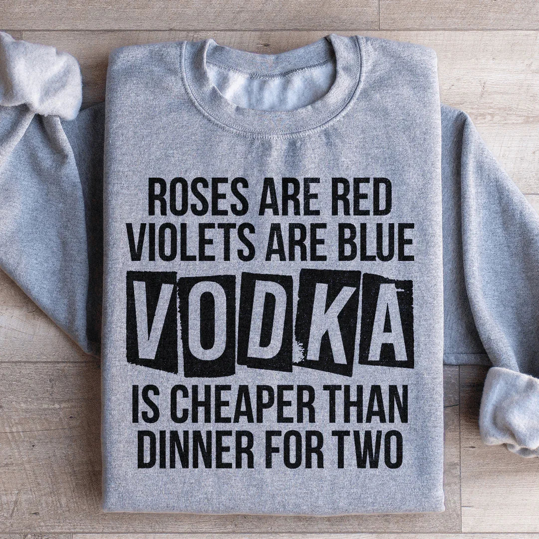 Vodka Is Cheaper Than Dinner For Two Sweatshirt Peachy Sunday