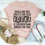 Vodka Is Cheaper Than Dinner For Two Tee Peachy Sunday