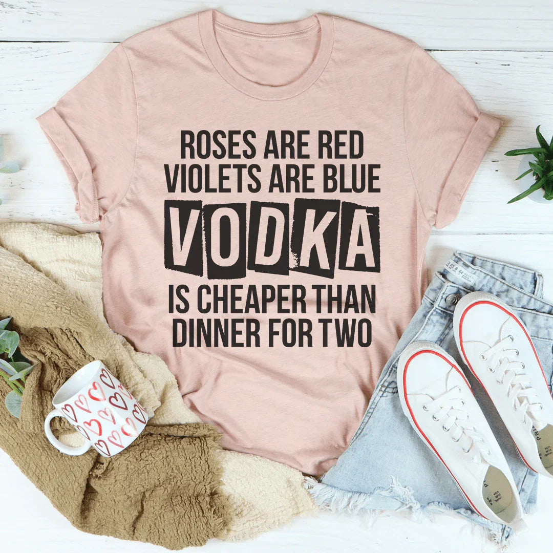 Vodka Is Cheaper Than Dinner For Two Tee Peachy Sunday