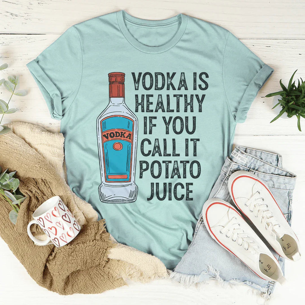 Vodka Is Healthy If You Call It Potato Juice Tee Peachy Sunday