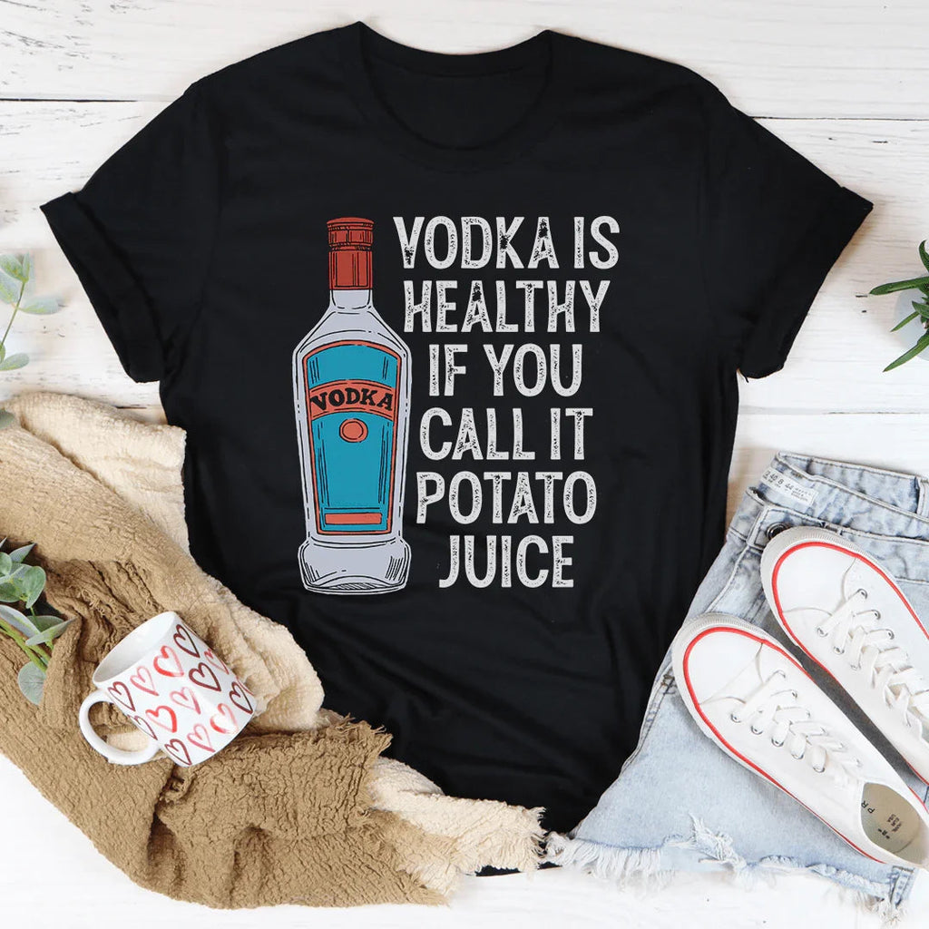 Vodka Is Healthy If You Call It Potato Juice Tee Peachy Sunday