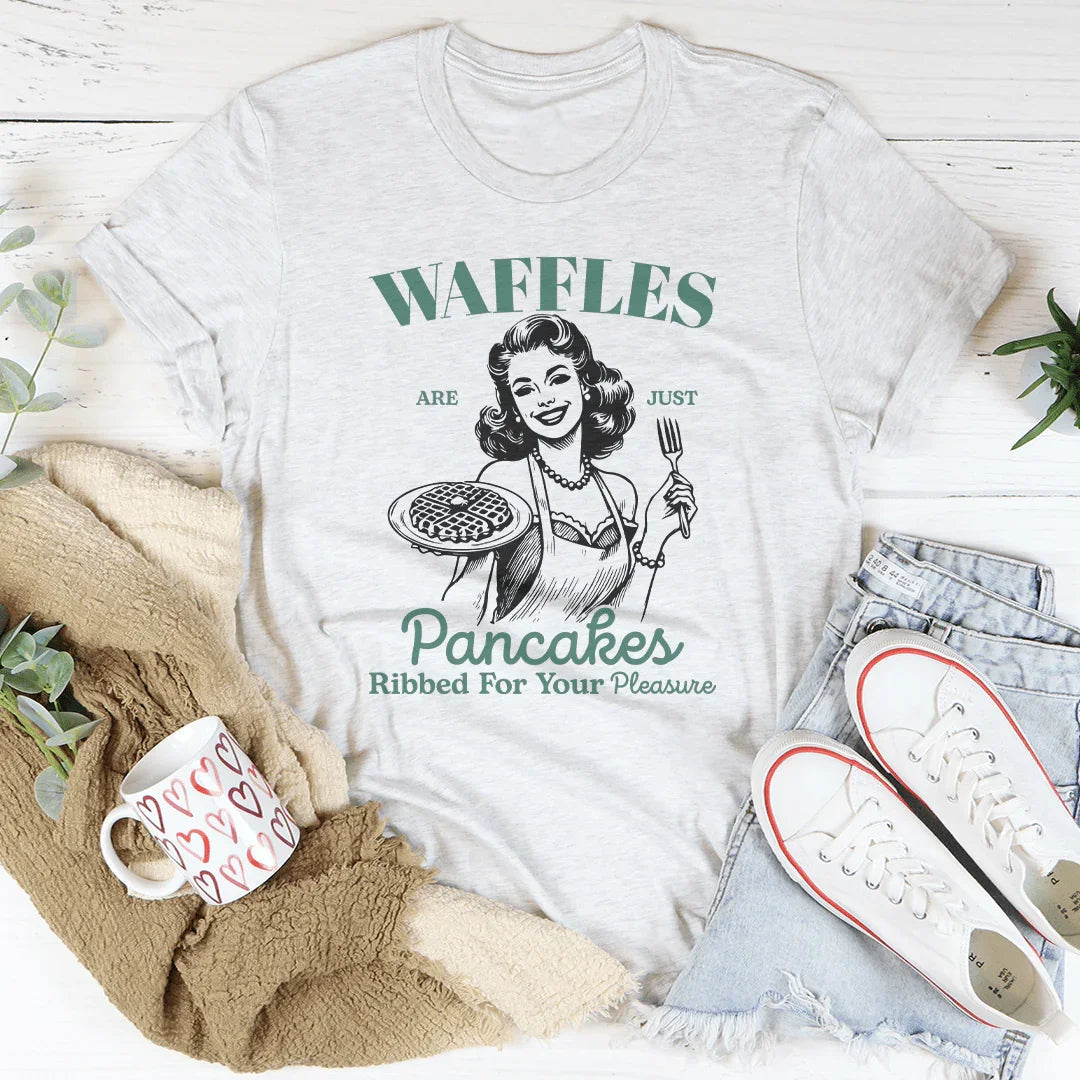 Waffles Are Just Pancakes Ribbed For Your Pleasure Tee Peachy Sunday