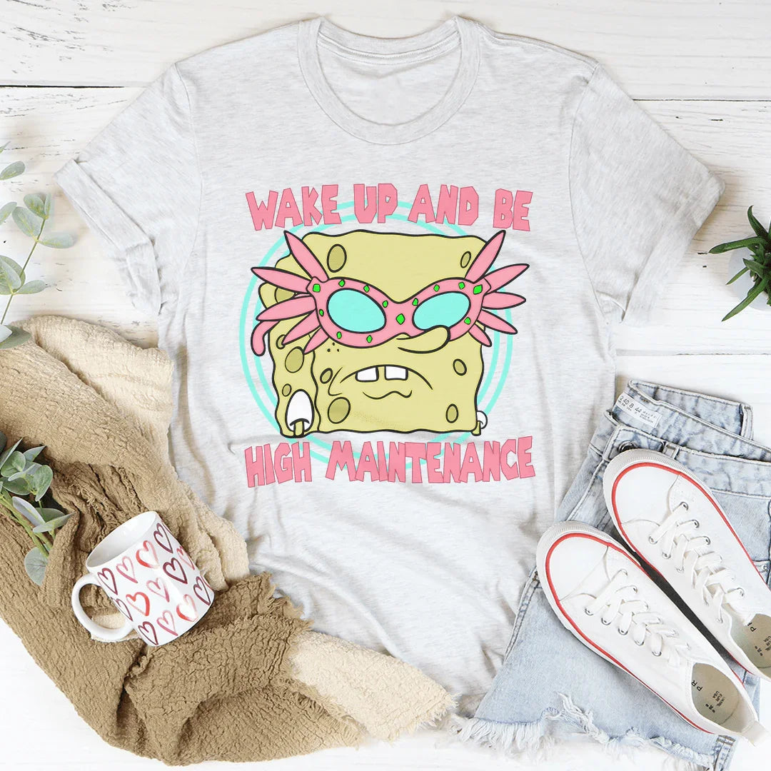 Wake Up And Be High Maintenance Tee Peachy Sunday