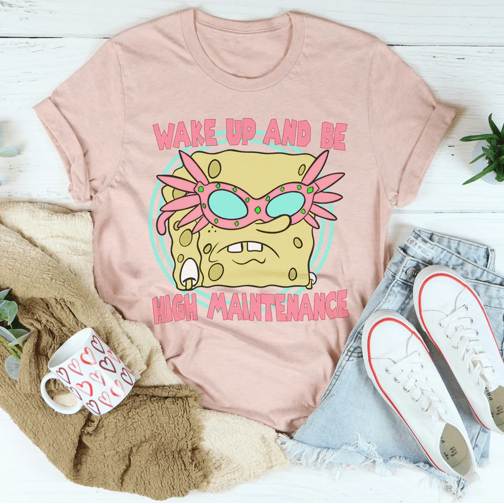Wake Up And Be High Maintenance Tee Peachy Sunday