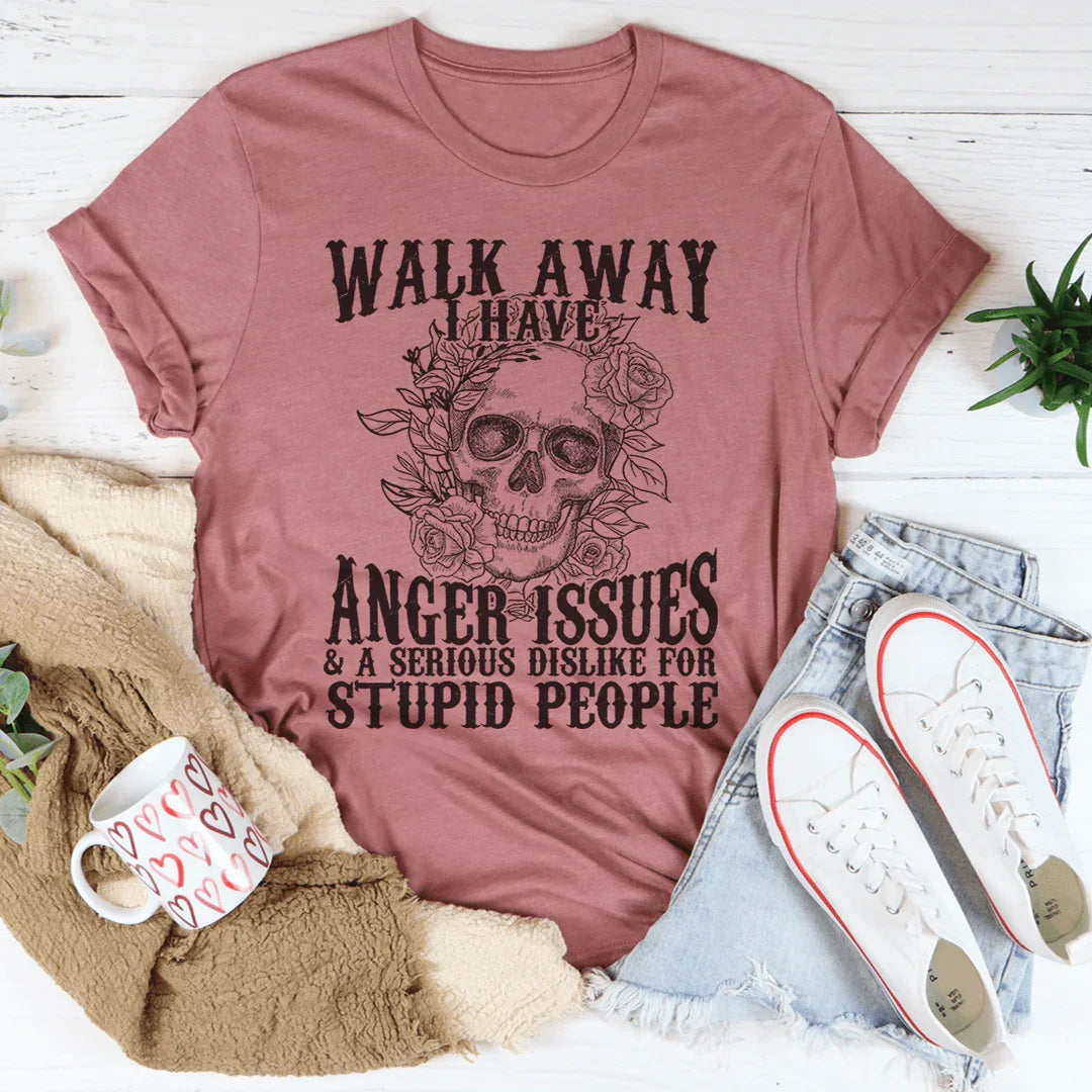 Walk Away I Have Anger Issues Tee Peachy Sunday