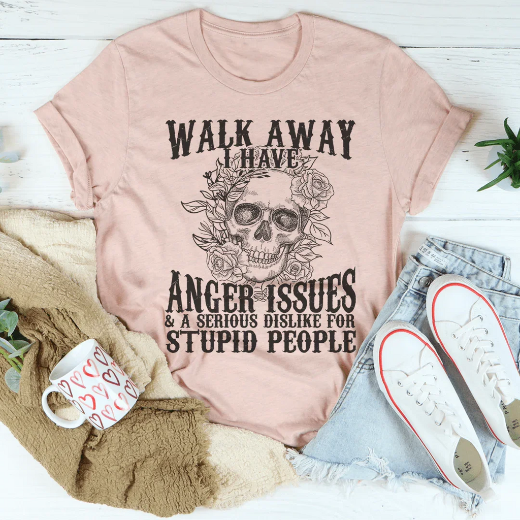 Walk Away I Have Anger Issues Tee Peachy Sunday