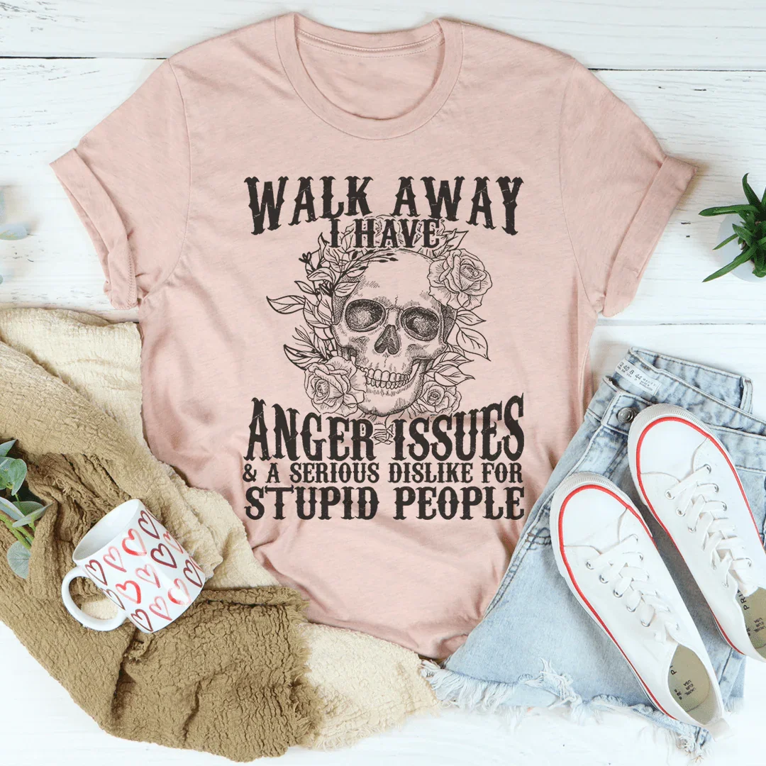 Walk Away I Have Anger Issues Tee Peachy Sunday