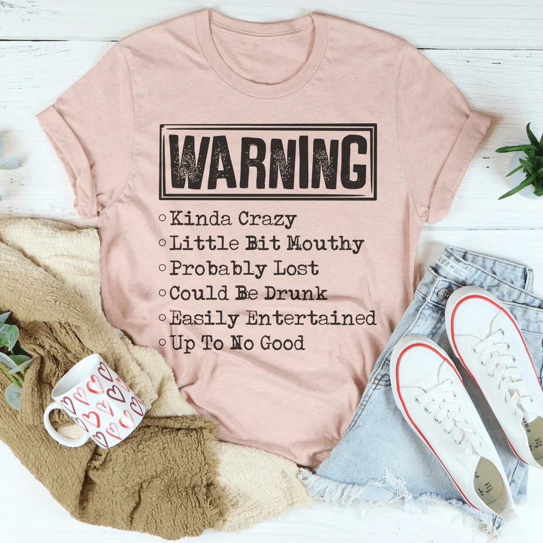 Warning Kinda Crazy Little Bit Mouthy Probably Lost Could Be Drunk Tee Peachy Sunday