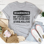 Warning May Spontaneously Start Talking About Serial Killers Tee Peachy Sunday